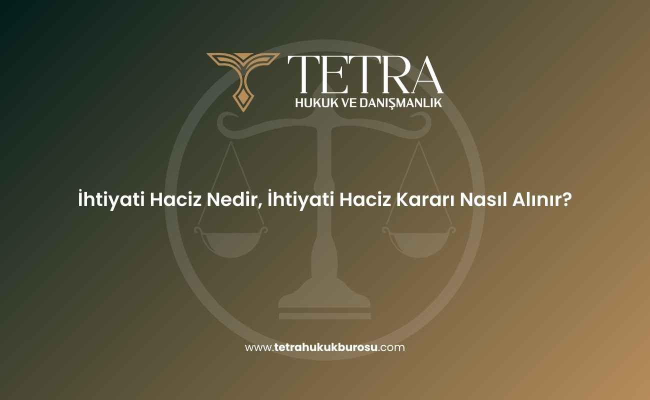ihtiyati-haciz-nedir-ihtiyati-haciz-karari-nasil-alinir