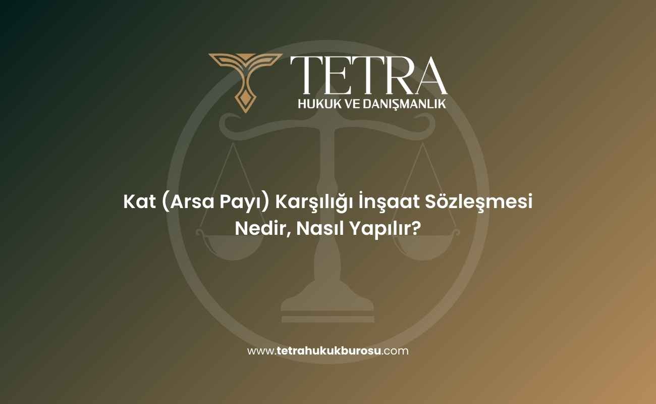 kat-arsa-payi-karsiligi-insaat-sozlesmesi-nedir-nasil-yapilir
