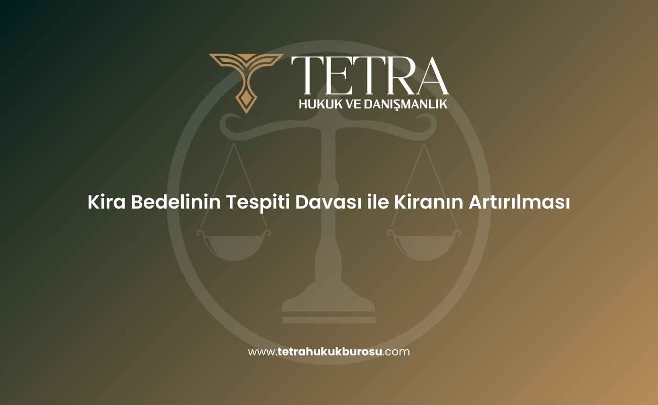 kira-bedelinin-tespiti-davasi-ile-kiranin-artirilmasi-sartlari-ve-yargitay-kararlari