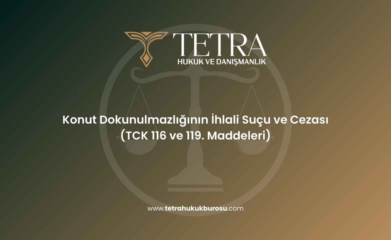 konut-dokunulmazliginin-ihlali-sucu-ve-cezasi-tck-116-ve-119-maddeleri