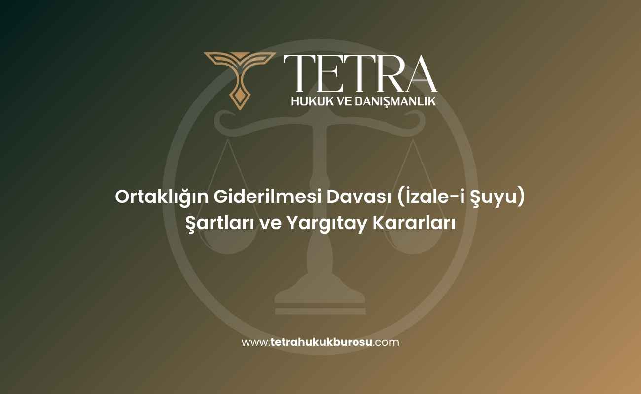 ortakligin-giderilmesi-davasi-izale-i-suyu-sartlari-ve-yargitay-kararlari