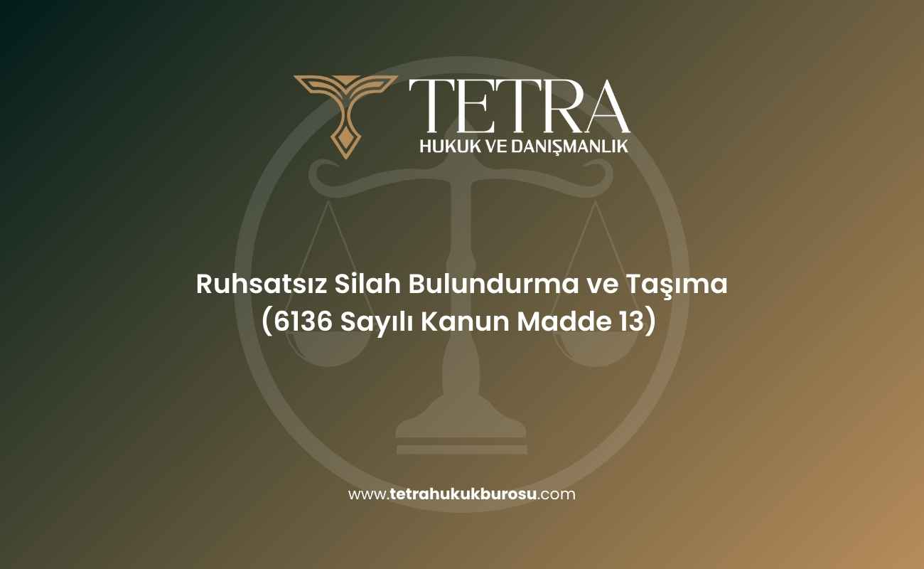 ruhsatsiz-silah-bulundurma-ve-tasima-6136-sayili-kanun-madde-13