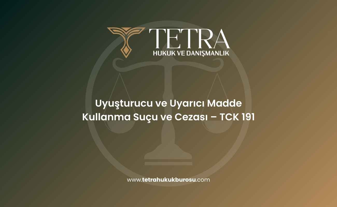 uyusturucu-ve-uyarici-madde-kullanma-sucu-ve-cezasi-tck-191