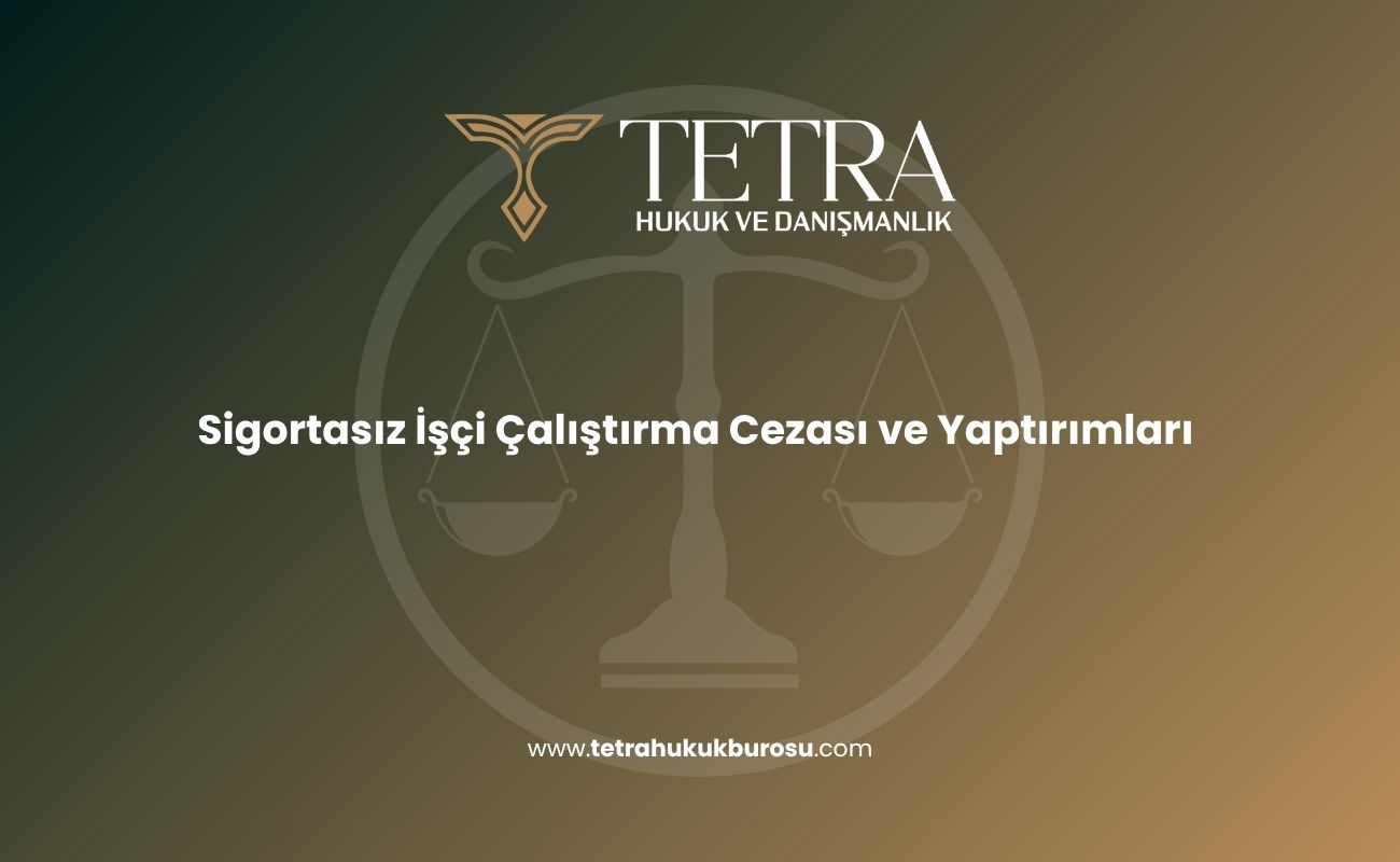 sigortasiz-isci-calistirma-cezasi-ve-yaptirimlari