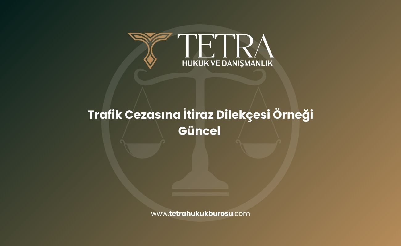 trafik-cezasina-itiraz-dilekcesi-ornegi-2025-guncel